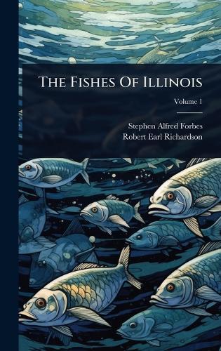 The Fishes Of Illinois  by Stephen Alfred Forbes at Abbey's Bookshop, 