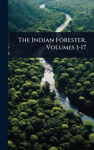 The Indian Forester, Volumes 1-17  by Anonymous at Abbey's Bookshop, 