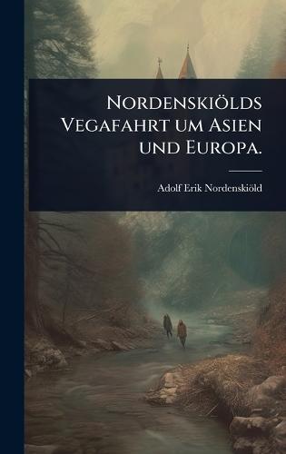 Nordenskiölds Vegafahrt um Asien und Europa.  by Adolf Erik Nordenskiöld at Abbey's Bookshop, 