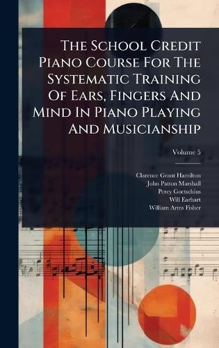 The School Credit Piano Course For The Systematic Training Of Ears, Fingers And Mind In Piano Playing And Musicianship  by Clarence Grant Hamilton at Abbey's Bookshop, 