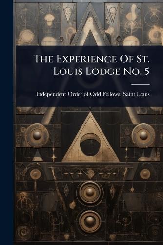 The Experience Of St. Louis Lodge No. 5  by Independent Order of Odd Fellows Sai at Abbey's Bookshop, 