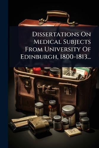 Dissertations On Medical Subjects From University Of Edinburgh, 1800-1813...  by Anonymous at Abbey's Bookshop, 