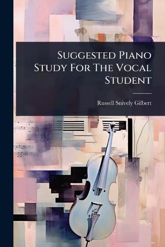 Suggested Piano Study For The Vocal Student  by Russell Snively Gilbert at Abbey's Bookshop, 