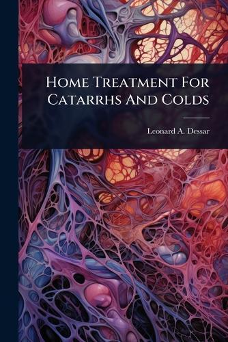 Home Treatment For Catarrhs And Colds  by Leonard A Dessar at Abbey's Bookshop, 