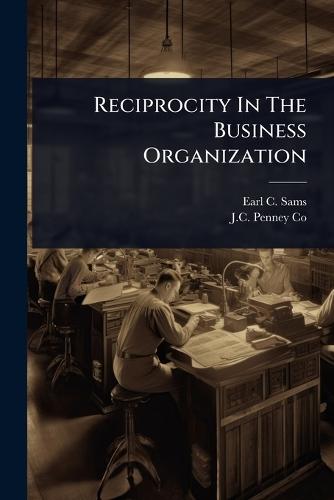 Reciprocity In The Business Organization  by Earl C Sams at Abbey's Bookshop, 