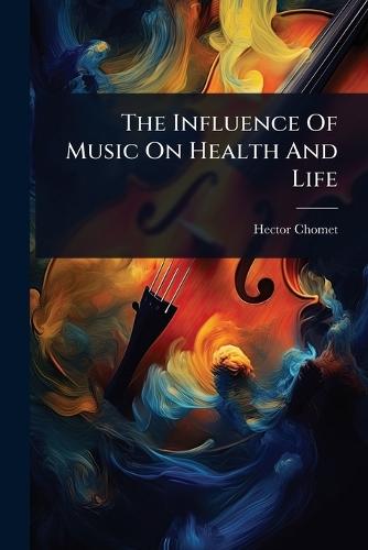 The Influence Of Music On Health And Life  by Hector Chomet at Abbey's Bookshop, 