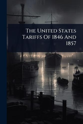The United States Tariffs Of 1846 And 1857  by Anonymous at Abbey's Bookshop, 