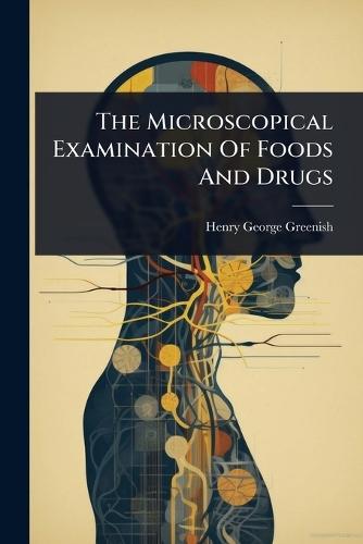 The Microscopical Examination Of Foods And Drugs  by Henry George Greenish at Abbey's Bookshop, 