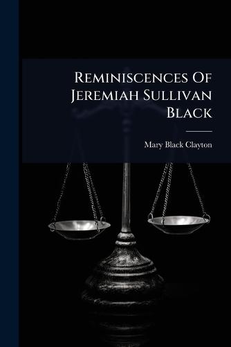 Reminiscences Of Jeremiah Sullivan Black  by Mary Black Clayton at Abbey's Bookshop, 