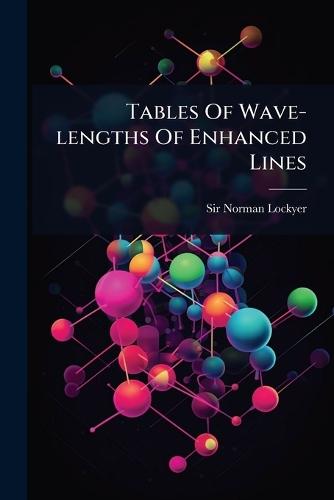 Tables Of Wave-lengths Of Enhanced Lines  by Sir Norman Lockyer at Abbey's Bookshop, 