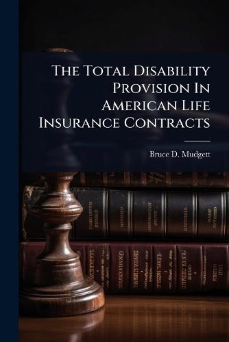 The Total Disability Provision In American Life Insurance Contracts  by Bruce D Mudgett at Abbey's Bookshop, 