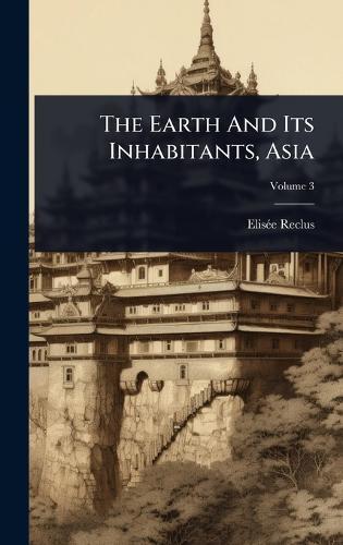 The Earth And Its Inhabitants, Asia  by Elisã(c)E Reclus at Abbey's Bookshop, 