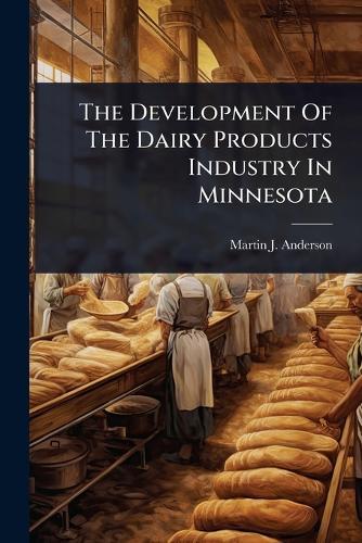 The Development Of The Dairy Products Industry In Minnesota  by Martin J Anderson at Abbey's Bookshop, 