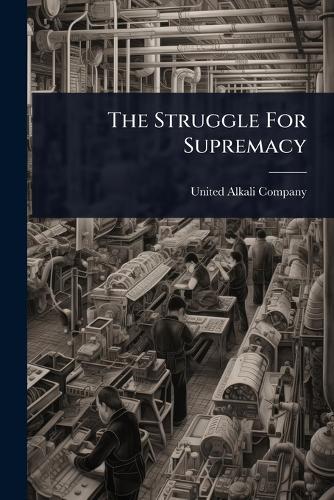 The Struggle For Supremacy  by United Alkali Company at Abbey's Bookshop, 