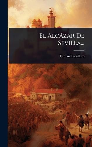 El Alcàzar De Sevilla...  by Fernàn Caballero at Abbey's Bookshop, 