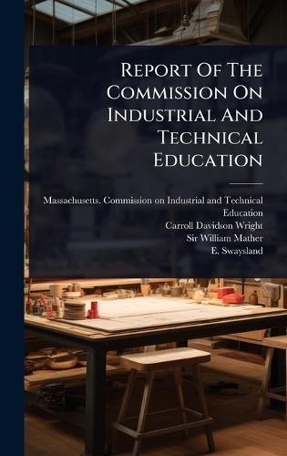 Report Of The Commission On Industrial And Technical Education  by Massachusetts Commission on Industri at Abbey's Bookshop, 
