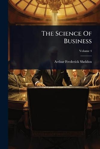 The Science Of Business  by Arthur Frederick Sheldon at Abbey's Bookshop, 
