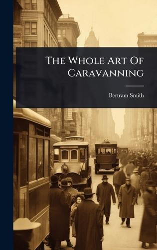 The Whole Art Of Caravanning  by Bertram Smith at Abbey's Bookshop, 