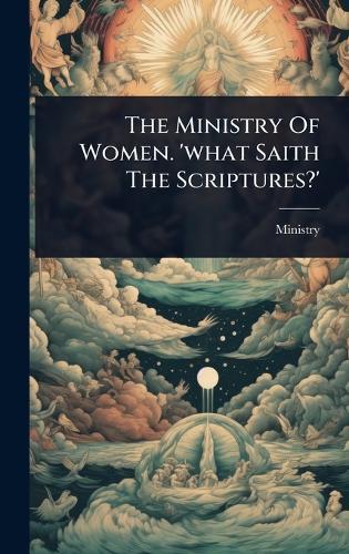 The Ministry Of Women. 'what Saith The Scriptures?'  by Ministry at Abbey's Bookshop, 