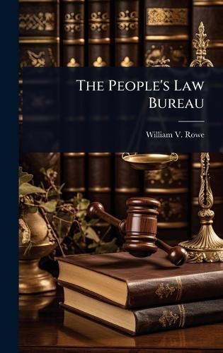 The People's Law Bureau  by William V Rowe at Abbey's Bookshop, 