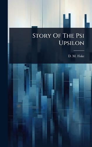 Story Of The Psi Upsilon  by D M Fiske at Abbey's Bookshop, 