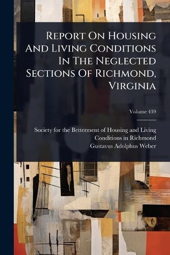 Report On Housing And Living Conditions In The Neglected Sections Of Richmond, Virginia  by Society for the Betterment of Housing at Abbey's Bookshop, 