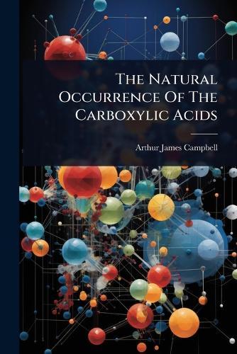 The Natural Occurrence Of The Carboxylic Acids  by Arthur James Campbell at Abbey's Bookshop, 