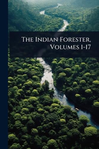The Indian Forester, Volumes 1-17  by Anonymous at Abbey's Bookshop, 