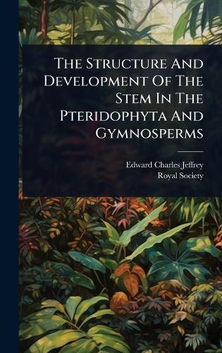 The Structure And Development Of The Stem In The Pteridophyta And Gymnosperms  by Edward Charles Jeffrey at Abbey's Bookshop, 