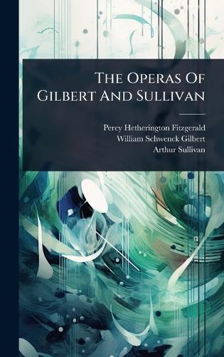 The Operas Of Gilbert And Sullivan  by Percy Hetherington Fitzgerald at Abbey's Bookshop, 
