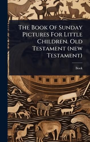 The Book Of Sunday Pictures For Little Children. Old Testament (new Testament)  by Book at Abbey's Bookshop, 