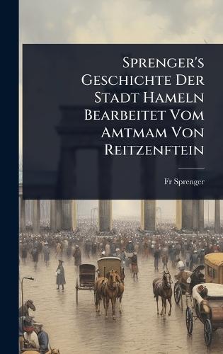 Sprenger's Geschichte Der Stadt Hameln Bearbeitet Vom Amtmam Von Reitzenftein  by Fr Sprenger at Abbey's Bookshop, 