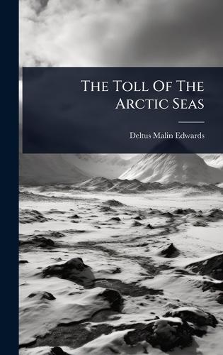 The Toll Of The Arctic Seas  by Deltus Malin Edwards at Abbey's Bookshop, 