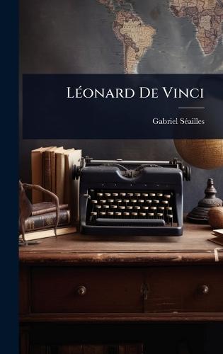 LÃ(c)onard De Vinci  by Gabriel Sã(c)Ailles at Abbey's Bookshop, 
