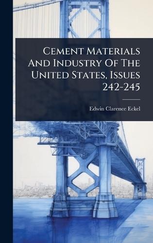 Cement Materials And Industry Of The United States, Issues 242-245  by Edwin Clarence Eckel at Abbey's Bookshop, 