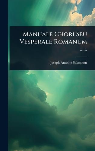 Manuale Chori Seu Vesperale Romanum ......  by Joseph-Antoine Salzmann at Abbey's Bookshop, 