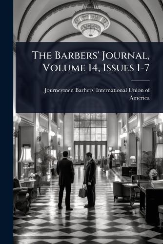 The Barbers' Journal, Volume 14, Issues 1-7  by Journeymen Barbers' International Uni at Abbey's Bookshop, 