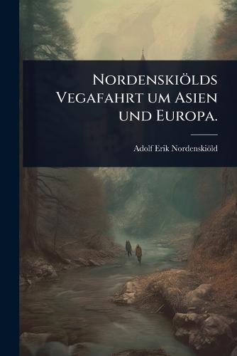 Nordenskiölds Vegafahrt um Asien und Europa.  by Adolf Erik Nordenskiöld at Abbey's Bookshop, 