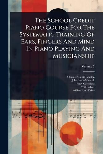 The School Credit Piano Course For The Systematic Training Of Ears, Fingers And Mind In Piano Playing And Musicianship  by Clarence Grant Hamilton at Abbey's Bookshop, 