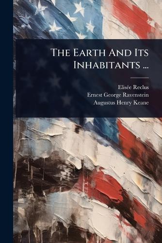 The Earth And Its Inhabitants ...  by Elisã(c)E Reclus at Abbey's Bookshop, 