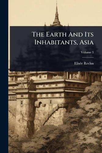 The Earth And Its Inhabitants, Asia  by Elisã(c)E Reclus at Abbey's Bookshop, 