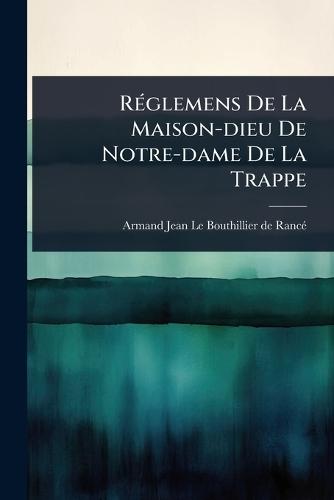 RÃ(c)glemens De La Maison-dieu De Notre-dame De La Trappe  by Armand Jean Le Bouthillier de Rancã(c) at Abbey's Bookshop, 