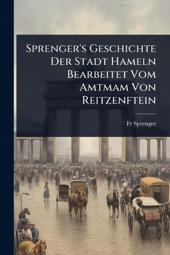 Sprenger's Geschichte Der Stadt Hameln Bearbeitet Vom Amtmam Von Reitzenftein  by Fr Sprenger at Abbey's Bookshop, 