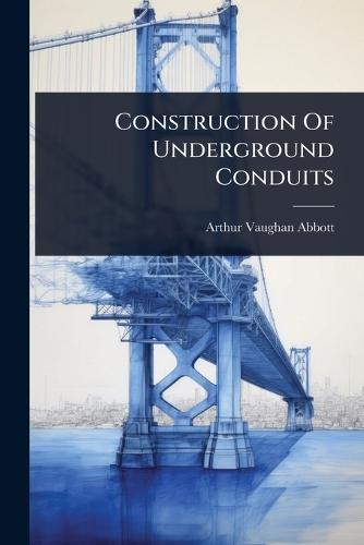 Construction Of Underground Conduits  by Arthur Vaughan Abbott at Abbey's Bookshop, 