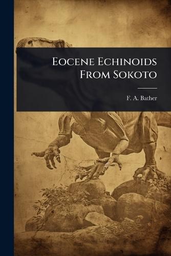 Eocene Echinoids From Sokoto  by F A Bather at Abbey's Bookshop, 