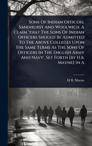Sons Of Indian Officers. Sandhurst And Woolwich. A Claim 'that The Sons Of Indian Officers Should Be Admitted To The Above Colleges Upon The Same Terms As The Sons Of Officers In The English Army And Navy'. Set Forth [by H.b. Mayne] In A  by H B Mayne at Abbey's Bookshop, 