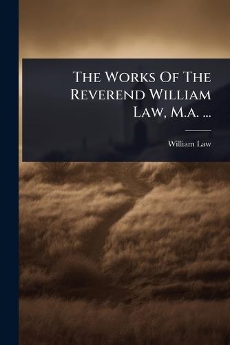The Works Of The Reverend William Law, M.a. ...  by William Law at Abbey's Bookshop, 