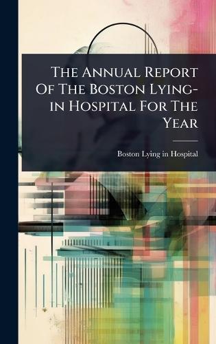 The Annual Report Of The Boston Lying-in Hospital For The Year  by Boston Lying-In Hospital at Abbey's Bookshop, 