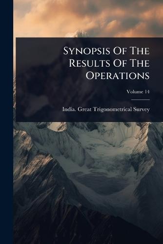 Synopsis Of The Results Of The Operations  by India Great Trigonometrical Survey at Abbey's Bookshop, 