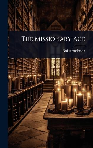 The Missionary Age  by Rufus Anderson at Abbey's Bookshop, 